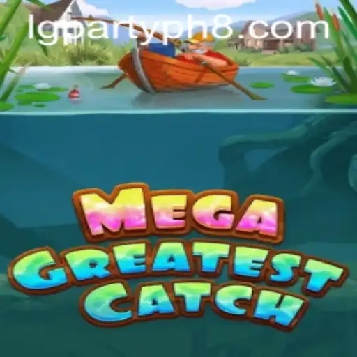 MegaGreatestCatch: Dive Into the Ultimate Gaming Experience Through lgparty.ph